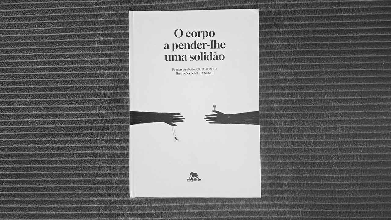 Livro O corpo a pender-lhe uma solidão, de Maria Joana Almeida, editado pela Elefante Editores.
