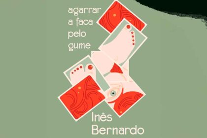 Agarrar a Faca pelo Gume de Inês Bernardo. Crítica literária de Inês Berardo.